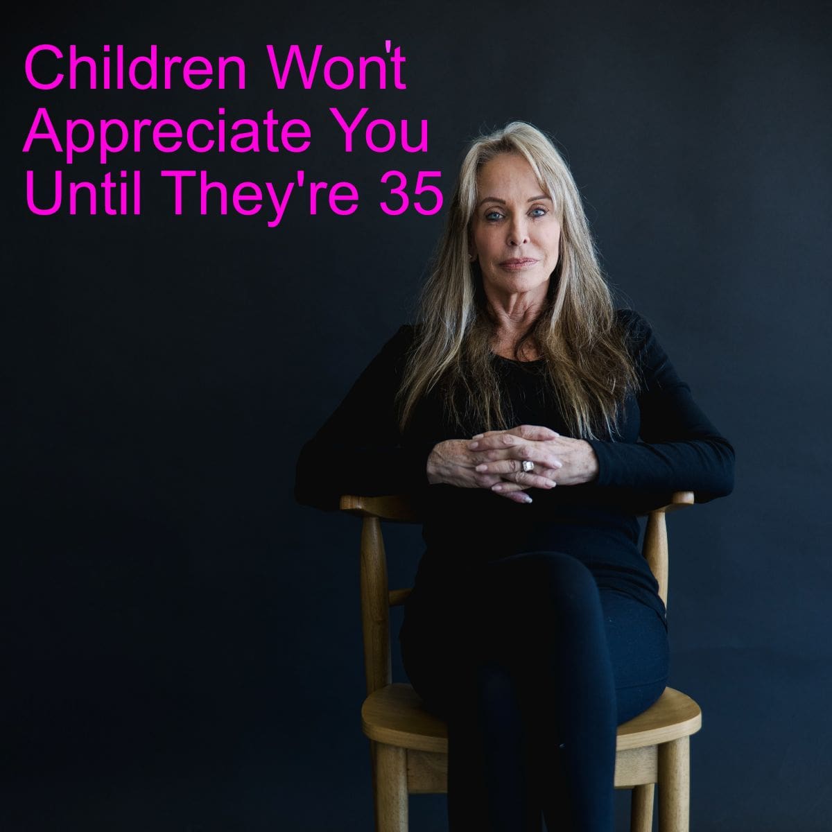 Children-Wont-Appreciate-You-until-3501